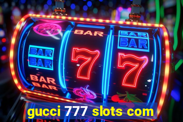 gucci 777 slots com